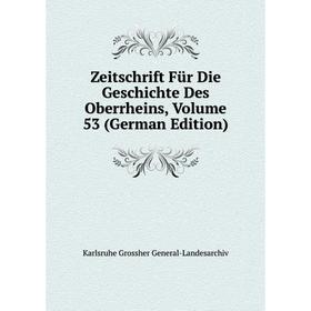 

Книга Zeitschrift Für Die Geschichte Des Oberrheins, Volume 53 (German Edition)