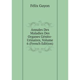 

Книга Annales Des Maladies Des Organes Génito-Urinaires, Volume 6 (French Edition)