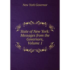 

Книга State of New York: Messages from the Governors, Volume 1