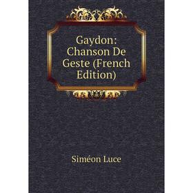 

Книга Gaydon: Chanson De Geste (French Edition)