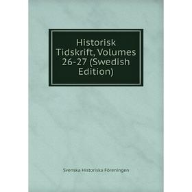 

Книга Historisk Tidskrift, Volumes 26-27 (Swedish Edition)