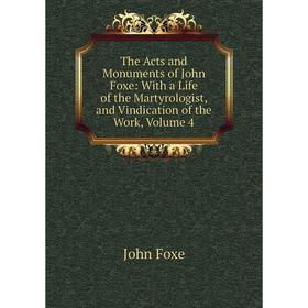 

Книга The Acts and Monuments of John Foxe: With a Life of the Martyrologist, and Vindication of the Work, Volume 4