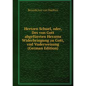

Книга Hertzen Schuel, oder, Des von Gott abgefüerten Herzens Widerbringung zu Gott, vnd Vnderweisung (German Edition)