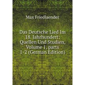 

Книга Das Deutsche Lied Im 18. Jahrhundert: Quellen Und Studien, Volume 1, parts 1-2 (German Edition)