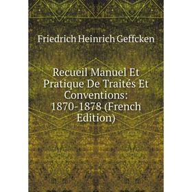 

Книга Recueil Manuel Et Pratique De Traités Et Conventions: 1870-1878 (French Edition)