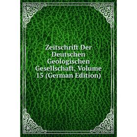 

Книга Zeitschrift Der Deutschen Geologischen Gesellschaft, Volume 15 (German Edition)