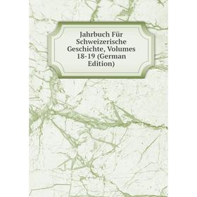 

Книга Jahrbuch Für Schweizerische Geschichte, Volumes 18-19 (German Edition)