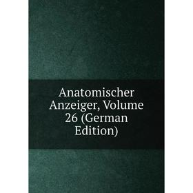

Книга Anatomischer Anzeiger, Volume 26 (German Edition)