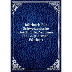 

Книга Jahrbuch Für Schweizerische Geschichte, Volumes 33-34 (German Edition)