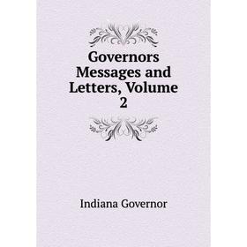 

Книга Governors Messages and Letters, Volume 2