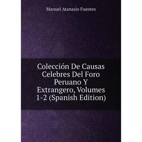 

Книга Colección De Causas Celebres Del Foro Peruano Y Extrangero, Volumes 1-2 (Spanish Edition)