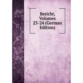 

Книга Bericht, Volumes 23-24 (German Edition)