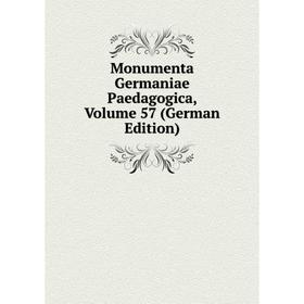 

Книга Monumenta Germaniae Paedagogica, Volume 57