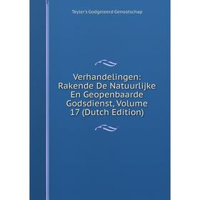 

Книга Verhandelingen: Rakende De Natuurlijke En Geopenbaarde Godsdienst, Volume 17 (Dutch Edition)