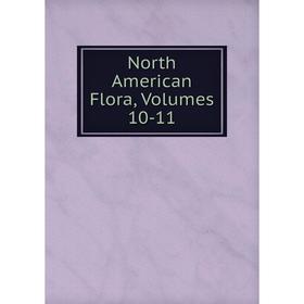 

Книга North America n Flora, Volumes 10-11