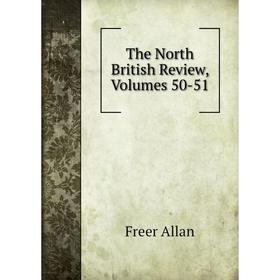 

Книга The North British Review, Volumes 50-51
