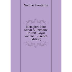 

Книга Memoires Pour Servir À L'histoire De Port-Royal, Volume 1