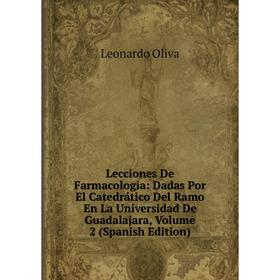 

Книга Lecciones De Farmacologia: Dadas Por El Catedrático Del Ramo En La Universidad De Guadalajara, Volume 2