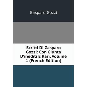 

Книга Scritti Di Gasparo Gozzi: Con Giunta D'inediti E Rari, Volume 1 (French Edition)