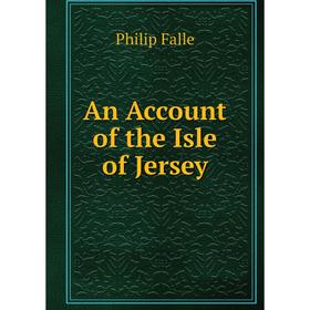 

Книга An Account of the Isle of Jersey