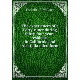 

Книга The experiences of a Forty-niner during thirty-four years' residence in California and Australia microform