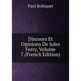 

Книга Discours Et Opinions De Jules Ferry, Volume 7 (French Edition)