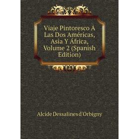 

Книга Viaje Pintoresco Á Las Dos Américas, Asia Y África, Volume 2 (Spanish Edition)