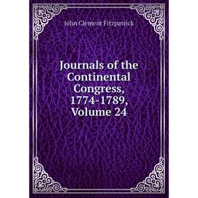 

Книга Journal s of the Continental Congress, 1774-1789, Volume 24