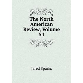 

Книга The North American Review, Volume 54