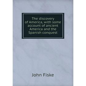 

Книга The discovery of America, with some account of ancient America and the Spanish conquest