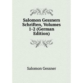 

Книга Salomon Gessners Schriften, Volumes 1-2 (German Edition)