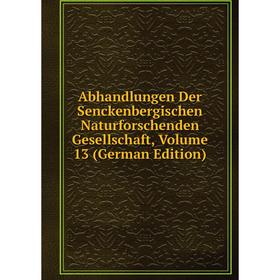 

Книга Abhandlungen Der Senckenbergischen Naturforschenden Gesellschaft, Volume 13 (German Edition)