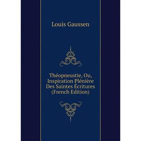 

Книга Théopneustie, Ou, Inspiration Plénière Des Saintes Écritures (French Edition)