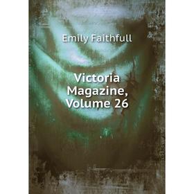 

Книга Victoria Magazine, Volume 26