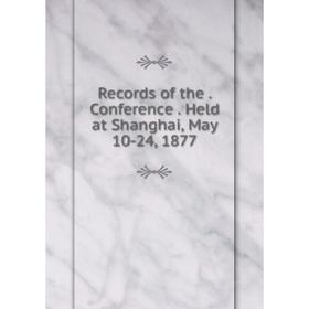 

Книга Records of the. Conference. Held at Shanghai, May 10-24, 1877