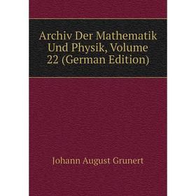 

Книга Archiv Der Mathematik Und Physik, Volume 22 (German Edition)