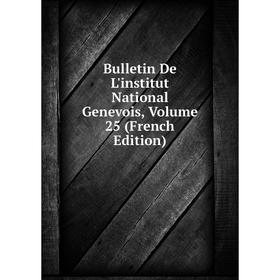 

Книга Bulletin De L'institut National Genevois, Volume 25 (French Edition)