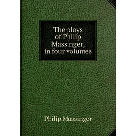

Книга The plays of Philip Massinger, in four volumes