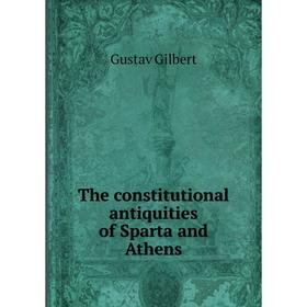 

Книга The constitutional antiquities of Sparta and Athens