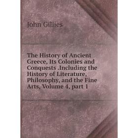 

Книга The History of Ancient Greece, Its Colonies and Conquests.Including the History of Literature, Philosophy, and the Fine Arts, Volume 4, part 1