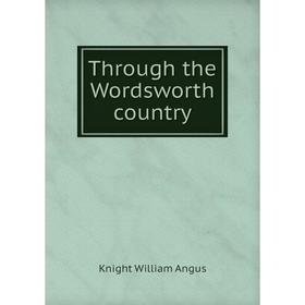 

Книга Through the Wordsworth country