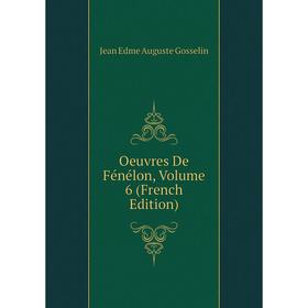 

Книга Oeuvres de Fénélon, Volume 6