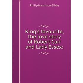 

Книга King's favourite, the love story of Robert Carr and Lady Essex