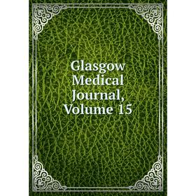 

Книга Glasgow Medical Journal, Volume 15