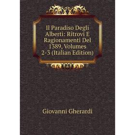 

Книга Il Paradiso Degli Alberti: Ritrovi E Ragionamenti Del 1389, Volumes 2-3 (Italian Edition)