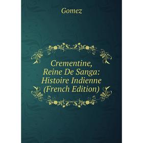 

Книга Crementine, Reine De Sanga: Histoire Indienne (French Edition)