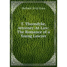 

Книга T. Thorndyke, Attorney-At-Law: The Romance of a Young Lawyer