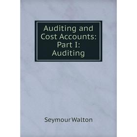 

Книга Auditing and Cost Accounts: Part I: Auditing