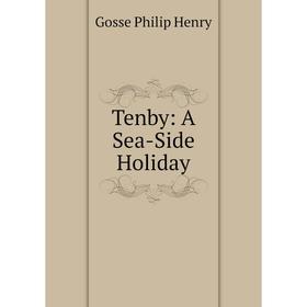 

Книга Tenby: A Sea-Side Holiday