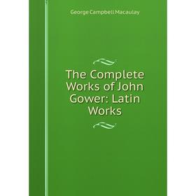 

Книга The Complete Works of John Gower: Latin Works